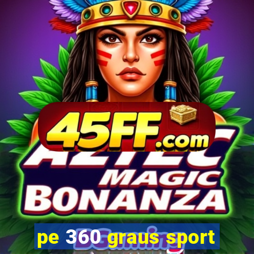 pe 360 graus sport